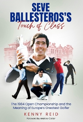 Seve Ballesteros's Touch of Class - Kenny Reid