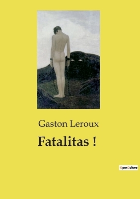 Fatalitas ! - Gaston Leroux