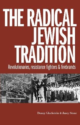 The Radical Jewish Tradition - Donny Gluckstein, Janey Stone