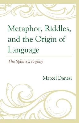 Metaphor, Riddles, and the Origin of Language - Marcel Danesi