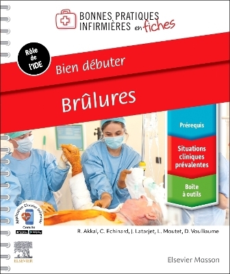 Bien débuter. Brûlures - Jacques Latarjet, Christian Echinard, Delphine Voulliaume, Rose Akkal, Laurence Moutet