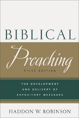 Biblical Preaching – The Development and Delivery of Expository Messages - Haddon W. Robinson