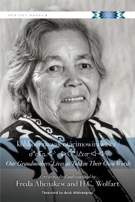 Our Grandmothers' Lives As Told in Their Own Words/ kôhkominawak otâcimowiniwâwa - 