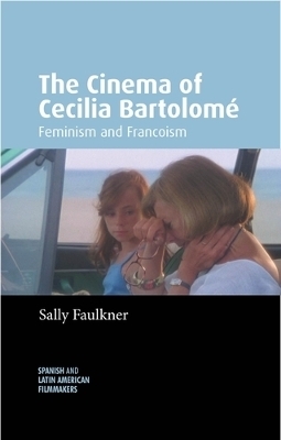 The Cinema of Cecilia Bartolomé - Sally Faulkner