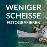 Weniger scheiße fotografieren - Matthias Butz