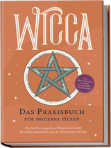 Wicca - Das Praxisbuch für moderne Hexen: Wie Sie Ihre magischen Fähigkeiten Schritt für Schritt entwickeln und die Hexenkunst erlernen - inkl. Wicca Ritualen für mehr Zufriedenheit, Liebe & Erfolg - Aja Devi