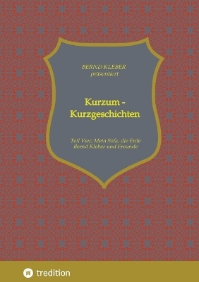 Kurzum - Kurzgeschichten - Bernd Kleber