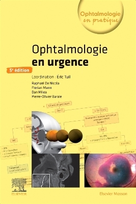 Ophtalmologie en urgence - Eric Tuil, Pierre-Olivier Barale, Dan Miléa, Raphaël de Nicola, Florian Mann