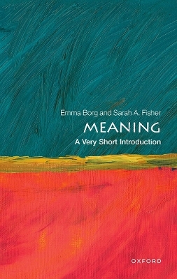 Meaning: A Very Short Introduction - Emma Borg, Sarah A. Fisher