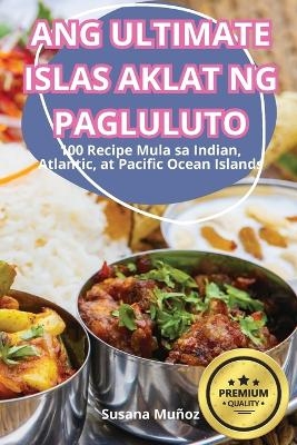 Ang Ultimate Islas Aklat Ng Pagluluto -  Susana Mu�oz