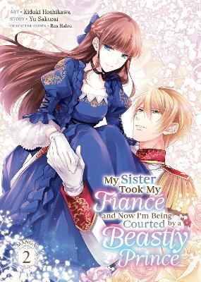 My Sister Took My Fiancé and Now I'm Being Courted by a Beastly Prince (Manga) Vol. 2 - Yu Sakurai