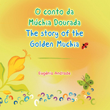 O Conto Da Muchia Dourada / the Story of the Golden Muchia -  Eugenia Andrade