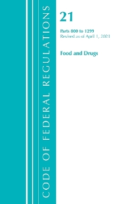 Code of Federal Regulations, Title 21 Food and Drugs 800-1299, Revised as of April 1, 2021 -  Office of The Federal Register (U.S.)