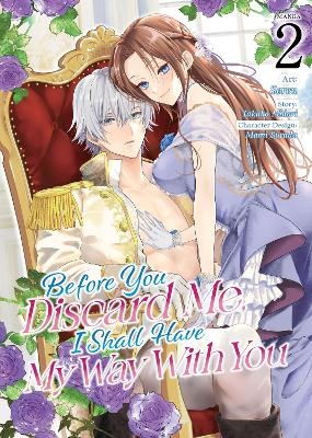 Before You Discard Me, I Shall Have My Way With You (Manga) Vol. 2 - Takako Midori