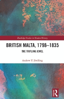 British Malta, 1798–1835 - Andrew T. Zwilling