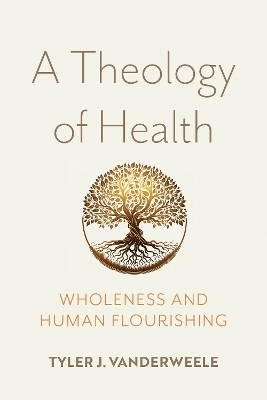 A Theology of Health - Tyler J. VanderWeele