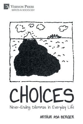 CHOICES: Never-Ending Dilemmas in Everyday Life - Arthur Asa Berger