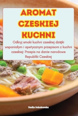 Aromat Czeskiej Kuchni -  Nadia Sokolowska