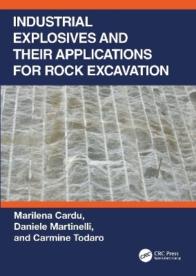 Industrial Explosives and their Applications for Rock Excavation - Marilena Cardu, Daniele Martinelli, Carmine Todaro