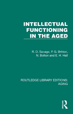 Intellectual Functioning in the Aged - R. D. Savage, P. G. Britton, N. Bolton, E.H. Hall