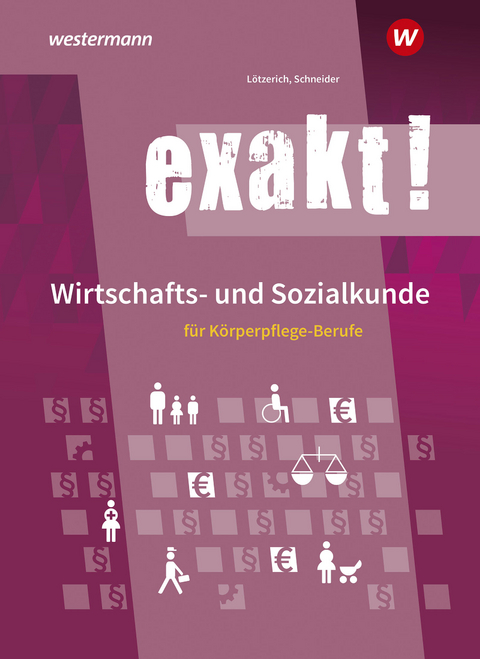 exakt! Wirtschafts- und Sozialkunde für Körperpflege-Berufe - Roland Lötzerich, Peter Schneider