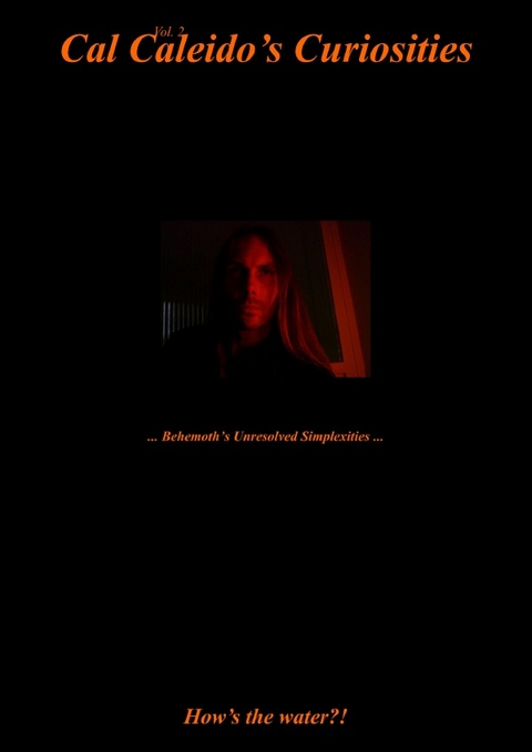 Cal Caleido’s Curiosities (Vol. 2) ... Behemoth's Unresolved Simplexities ... - Cal Caleido