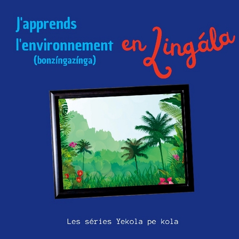 J'apprends l'environnement en Lingala - Les sÃ©ries Yekola pe kola