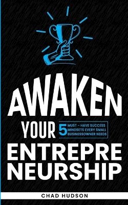 Awaken Your Entrepreneurship - Chad Hudson