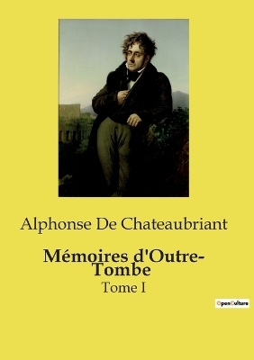 M�moires d'Outre- Tombe - Alphonse De Chateaubriant
