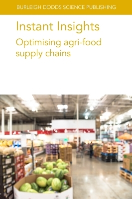 Instant Insights: Optimising Agri-Food Supply Chains - Professor Sander de Leeuw, Dr Rodrigo Romero-Silva, Dr Samantha Islam, Professor Louise Manning, Dr Jonathan M. Cullen