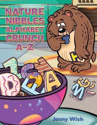 Nature Nibbles: Alphabet Crunch A-Z - Jenny Wish