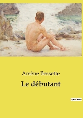 Le d�butant - Ars�ne Bessette