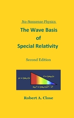 The Wave Basis of Special Relativity - Robert Close