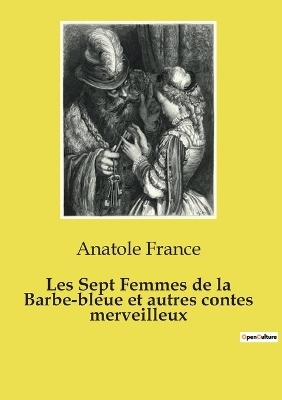 Les Sept Femmes de la Barbe-bleue et autres contes merveilleux - Anatole France