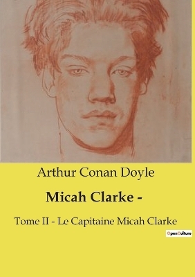 Micah Clarke - - Sir Arthur Conan Doyle