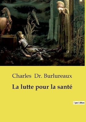 La lutte pour la sant� - Dr Charles Burlureaux