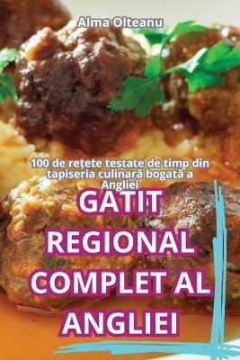 GĂtit Regional Complet Al Angliei -  Alma Olteanu