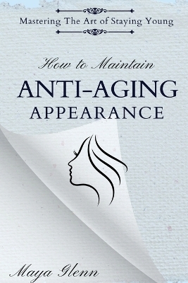How to Maintain Anti-Aging Appearance - Maya Glenn