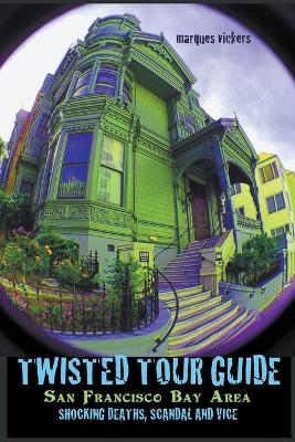 Twisted Tour Guide San Francisco Bay Area - Marques Vickers