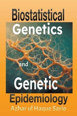 Biostatistical Genetics and Genetic Epidemiology - Azhar Ul Haque Sario