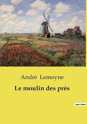 Le moulin des pr�s - Andr� Lemoyne