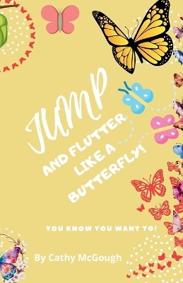 Jump and Flutter Like a Butterfly! - Cathy McGough
