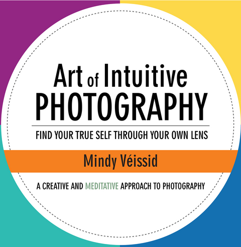 Art of Intuitive Photography -  Mindy Veissid