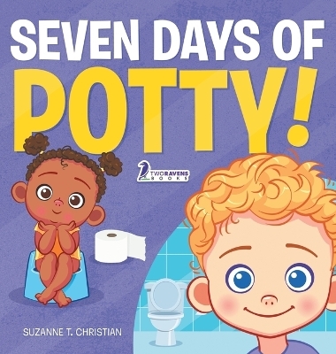 Seven Days of Potty! - Suzanne T Christian, Two Little Ravens