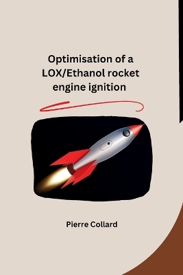 Optimisation of a LOX/Ethanol rocket engine ignition -  Pierre Collard