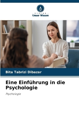 Eine Einf�hrung in die Psychologie - Bita Tabrizi Dibazar