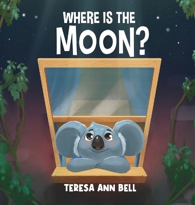 Where Is the Moon? - Teresa Ann Bell