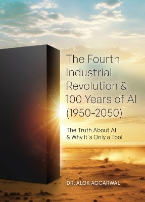 The Fourth Industrial Revolution & 100 Years of AI (1950-2050) - Alok Aggarwal