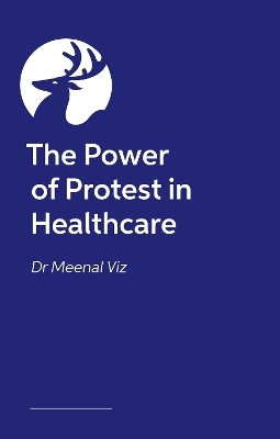 The Power of Protest in Healthcare - Dr Meenal Viz