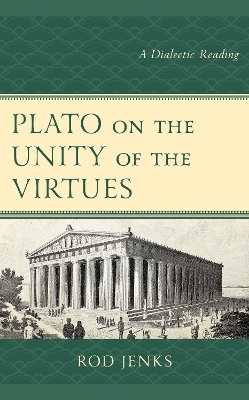 Plato on the Unity of the Virtues - Rod Jenks